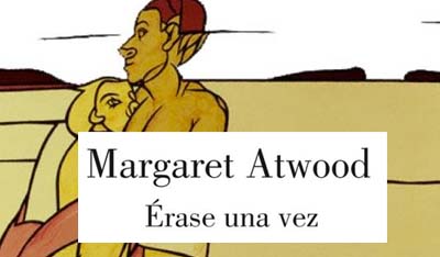 Erase una vez, Margaret Atwood
