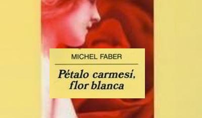 Pétalo carmesí, flor blanca. Michel Faber