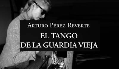 El tango de la Guardia Vieja, Arturo Pérez-Reverte