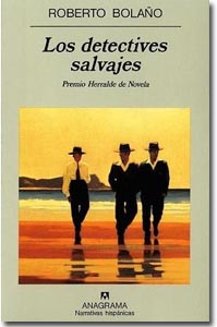Los detectives salvajes. Roberto Bolaño.