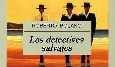 Los detectives salvajes. Roberto Bolaño.