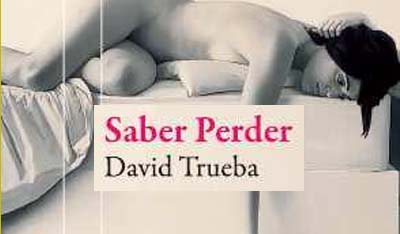 SABER PERDER. DAVID TRUEBA