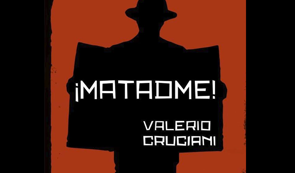 ¡Matadme!, Valerio Cruciani