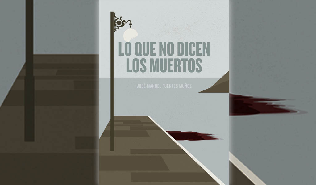 Lo que no dicen los muertos, José Manuel Fuentes Muñoz