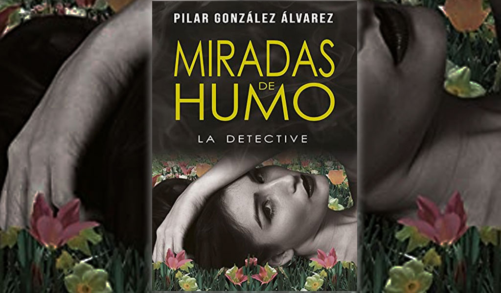 Miradas de humo: La detective. Pilar González Álvarez
