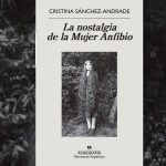 La nostalgia de la Mujer Anfibio. Cristina Sánchez-Andrade.