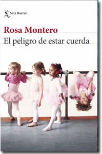 El peligro de estar cuerda, Rosa Montero. Me encanta leer.